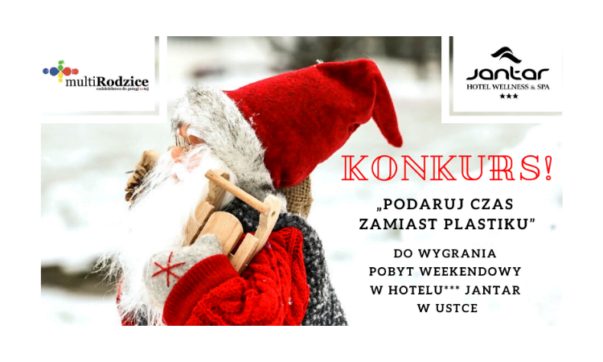 Podaruj czas zamiast plastiku! I wygraj weekend mikołajkowy w Hotelu*** Jantar w Ustce!