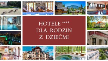 Najlepsze HOTELE 4-GWIAZDKOWE DLA RODZIN Z DZIEĆMI Hotele 4-gwiazdkowe dla rodzin z dziecmi